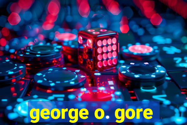 george o. gore